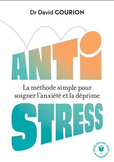 Anti stress : la méthode simple pour soigner l'anxiété et la déprime - DAVID GOURION