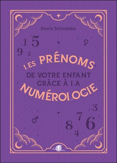 Les Prénoms de votre enfant grâce à la numérologie - DENIS SCHNEIDER
