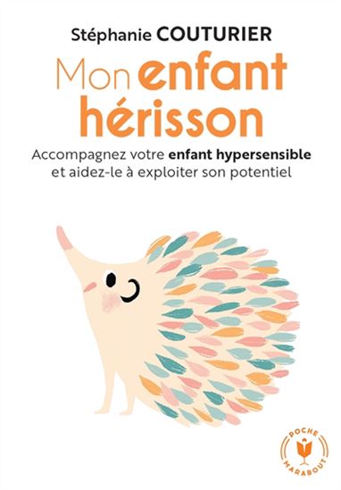 Mon enfant hérisson : accompagnez votre enfant hypersensible et aidez-le à exploiter son potentiel - STÉPHANIE COUTURIER