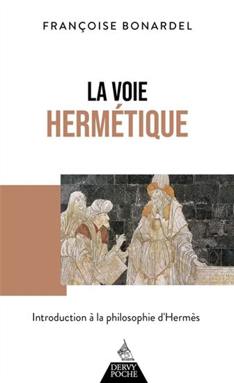 La Voie hermétique : introduction à la philosophie d&#39;Hermès N. éd. - FRANÇOISE BONARDEL