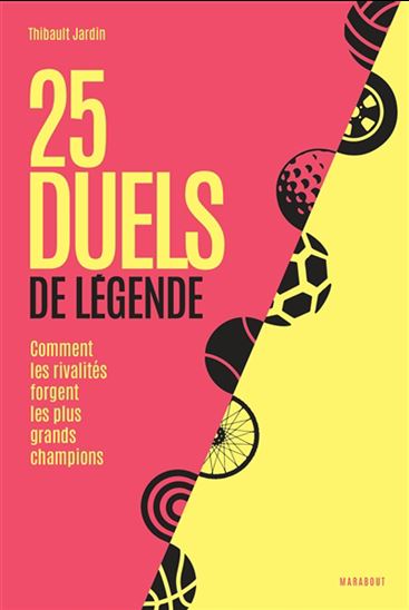 25 duels de légende : comment les rivalités forgent les plus grands champions - THIBAULT JARDIN
