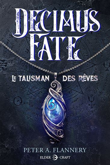 Decimus Fate : le talisman des rêves - PETER A FLANNERY
