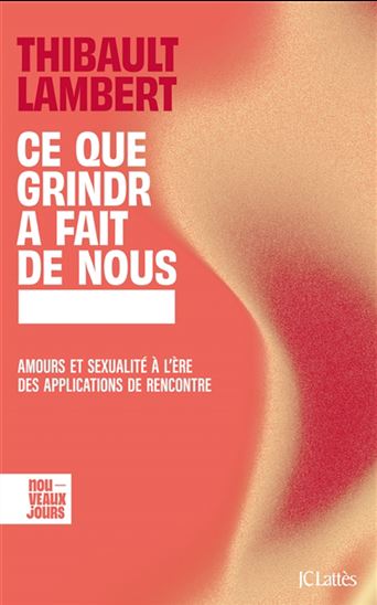Ce que Grindr a fait de nous : amours et sexualité à l'ère des applications de rencontre - THIBAULT LAMBERT