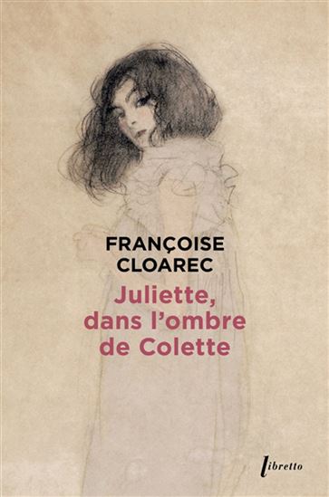 Juliette, dans l&#39;ombre de Colette - FRANÇOISE CLOAREC