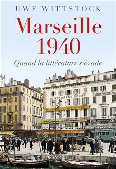 Marseille 1940 : quand la littérature s&#39;évade - UWE WITTSTOCK
