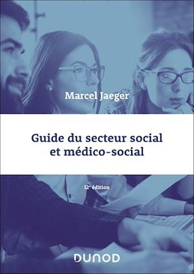 Guide du secteur social et médico-social 12e éd. - MARCEL JAEGER