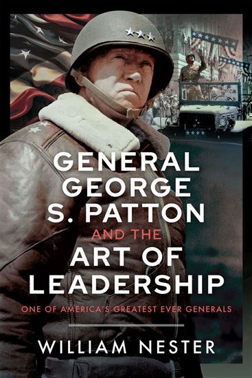 General George S. Patton and the Art of Leadership - WILLIAM NESTER