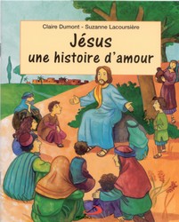 Jésus : une histoire d&#39;amour - CLAIRE DUMONT - SUZANNE LACOURSIÈRE