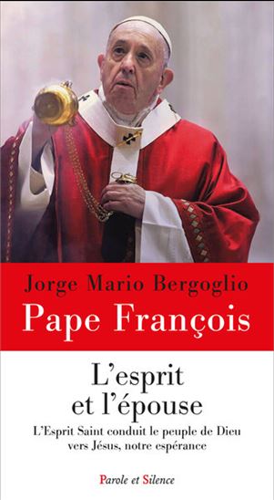 L&#39;Esprit et l&#39;épouse : l&#39;Esprit Saint conduit le peuple de Dieu vers Jésus, notre espérance - PAPE FRANÇOIS