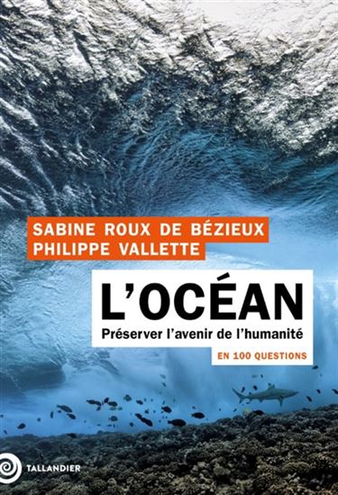 L&#39;Océan en 100 questions : protéger le poumon de la planète - SABINE ROUX DE BÉZIEUX - PHILIPPE VALLETTE