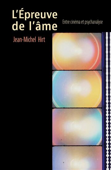 L&#39;Épreuve de l&#39;âme : entre cinéma et psychanalyse - JEAN-MICHEL HIRT