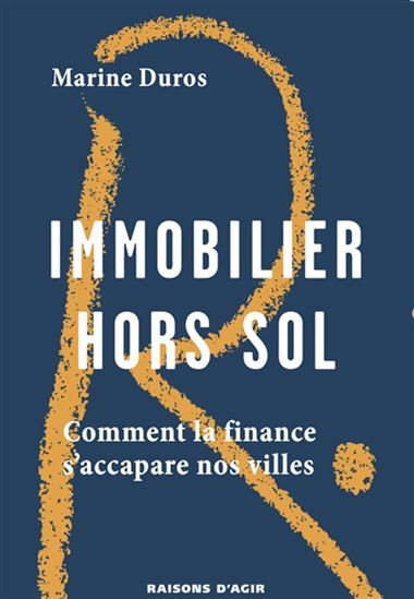 Immobilier hors sol : comment la finance s&#39;accapare nos villes - MARINE DUROS