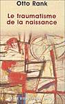 Le Traumatisme de la naissance - OTTO RANK