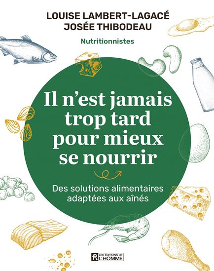 Il n&#39;est jamais trop tard pour mieux se nourrir - LOUISE LAMBERT-LAGACÉ - JOSÉE THIBODEAU