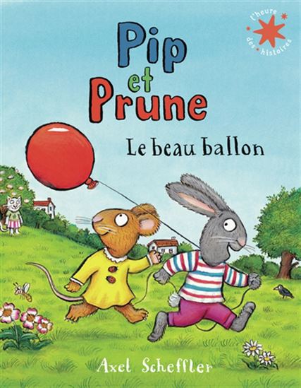 Pip et Prune : le beau ballon - AXEL SCHEFFLER