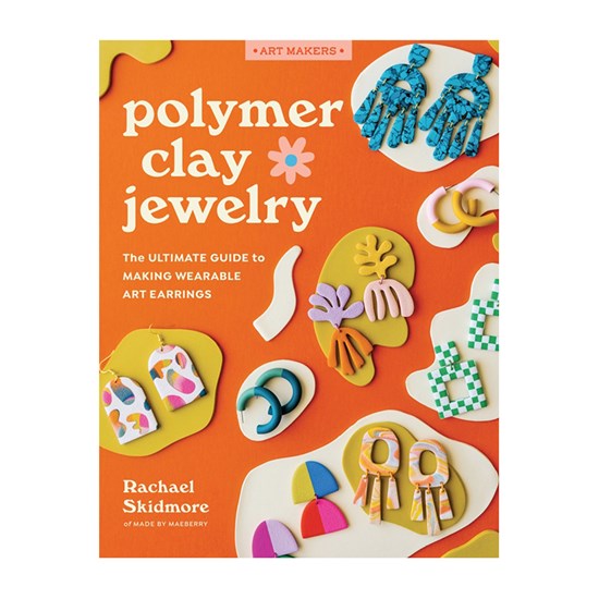 Polymer Clay Jewelry : The Ultimate Guide to Making Wearable Art Earrings - SKIDMORE RACHAEL