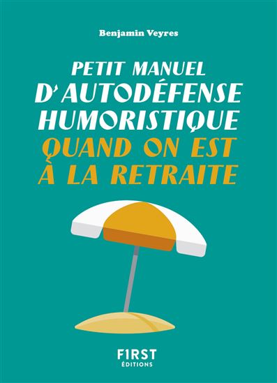 Petit manuel d&#39;autodéfense humoristique quand on est à la retraite - BENJAMIN VEYRES