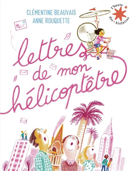 Lettres de mon hélicoptêtre N. éd. - CLÉMENTINE BEAUVAIS - ANNE ROUQUETTE