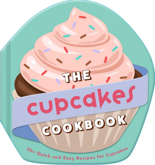 The Cupcakes Cookbook: 30+ Quick and Easy Recipes for Cupcakes - WELDON OWEN