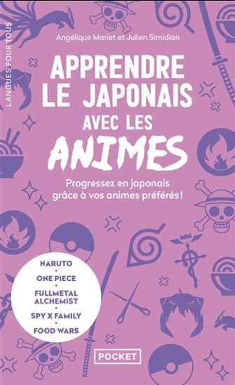 Apprendre le japonais avec les animes : progressez en japonais grâce à vos animes préférés ! - ANGÉLIQUE MARIET - JULIEN SIMIDIAN
