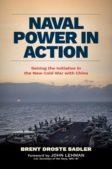 Naval Power in Action: How to Stop Shooting behind the Duck in the Rivalry with China - BRENT D SADLER