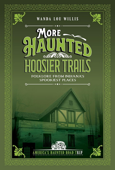 More Haunted Hoosier Tales: Folklore from Indiana&#39;s Spookiest Places - WANDA LOU WILLIS
