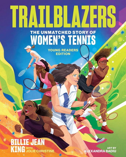 Trailblazers: The Unmatched Story of Women's Tennis, Young Readers Edition - BILLIE JEAN KING