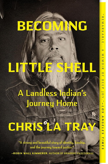 Becoming Little Shell: A Landless Indian&#39;s Journey Home - CHRIS LA TRAY