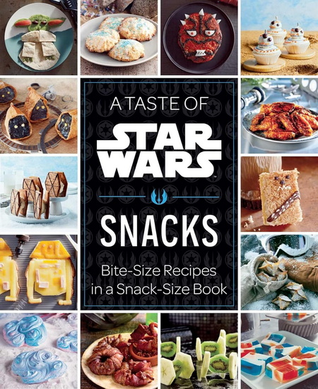 A Taste of Star Wars: Snacks: Bite-Size Recipes in a Snack-Size Book - COLLECTIF
