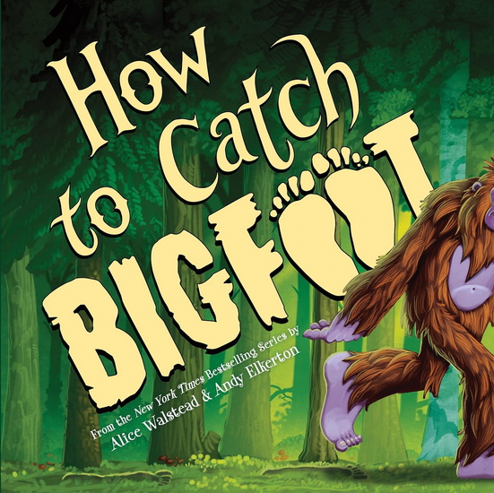 How to Catch Bigfoot - ALICE WALSTEAD - ANDY ELKERTON