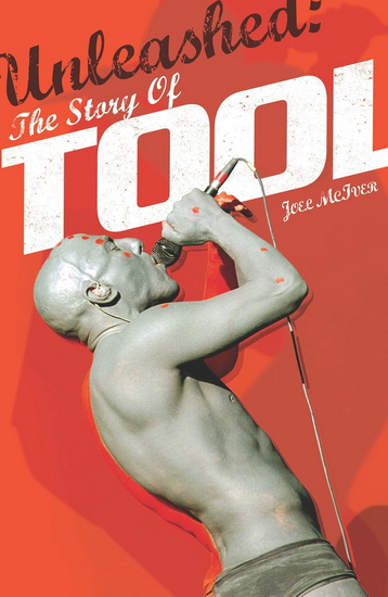 Unleashed: The Story of Tool - JOEL MCIVER