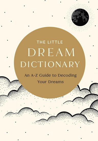 The Little Dream Dictionary: An A-Z Guide to Decoding Your Dreams - TIM RAYBORN