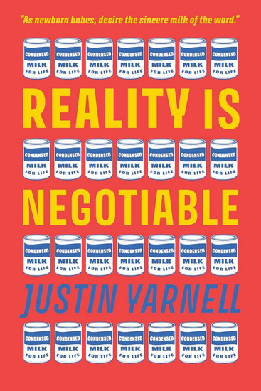 Reality Is Negotiable: Condensed Milk for Life - JUSTIN YARNELL