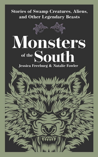 Monsters of the South: Stories of Swamp Creatures, Aliens, and Other Legendary Beasts - JESSICA FREEBURG - NATALIE FOWLER