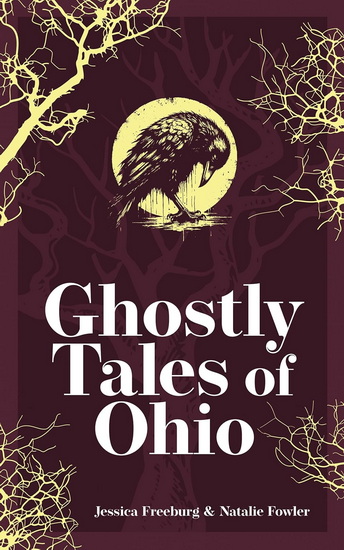 Ghostly Tales of Ohio - JESSICA FREEBURG - NATALIE FOWLER