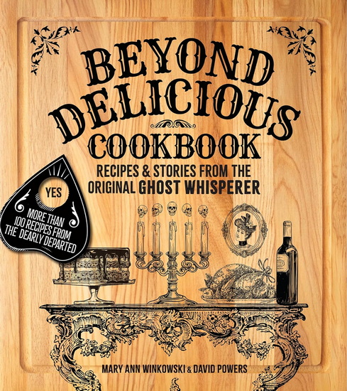 Beyond Delicious Cookbook: More Than 100 Recipes from the Dearly Departed - MARY ANN WINKOWSKI - DAVID POWERS