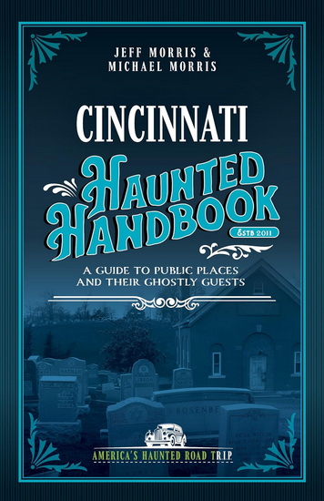 Cincinnati Haunted Handbook: A Guide to Public Places and Their Ghostly Guests - JEFF MORRIS - MICHAEL MORRIS