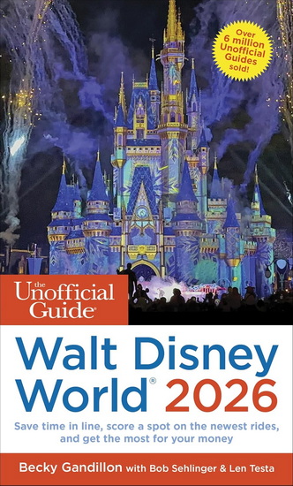 The Unofficial Guide to Walt Disney World 2026 - BECKY GANDILLON - BOB SEHLINGER