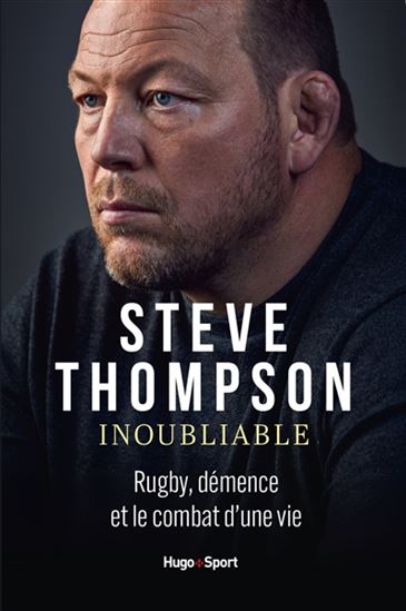 Inoubliable : rugby, démence et le combat d&#39;une vie - STEVE THOMPSON