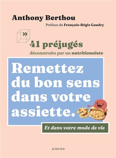 Remettez du bon sens dans votre assiette : 41 préjugés déconstruits par un nutritionniste - ANTHONY BERTHOU - JEAN-BAPTISTE LUCAS