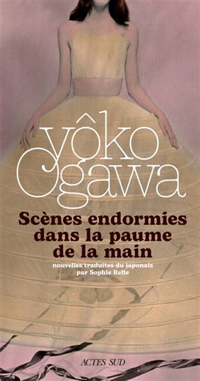 Scènes endormies dans la paume de la main - YÔKO OGAWA
