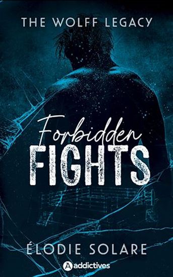 The Wolff Legacy. Forbidden Fights - ELODIE SOLARE