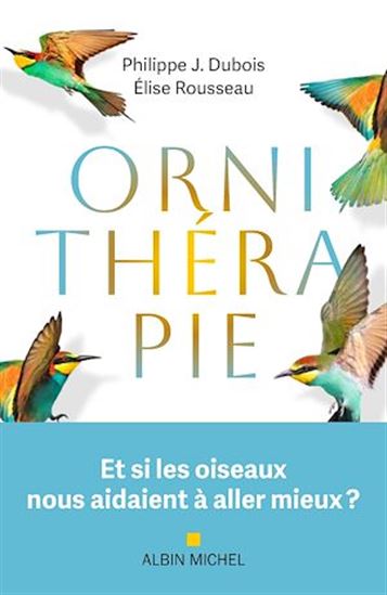 Ornithérapie - PHILIPPE JACQUES DUBOIS - ELISE ROUSSEAU