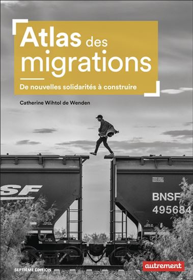 Atlas des migrations : de nouvelles solidarités à construire 7e éd. - CATHERINE WIHTOL DE WENDEN