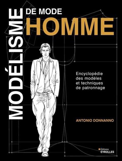 Modélisme de mode homme : encyclopédie des modèles et techniques de patronnage - ANTONIO DONNANNO