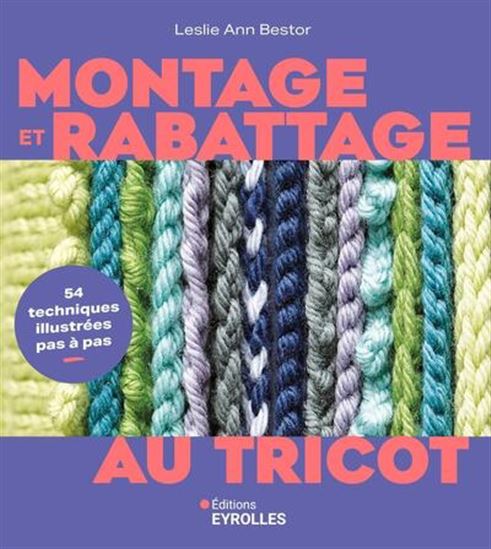 Montage et rabattage au tricot : 54 techniques illustrées pas à pas - LESLIE ANN BESTOR