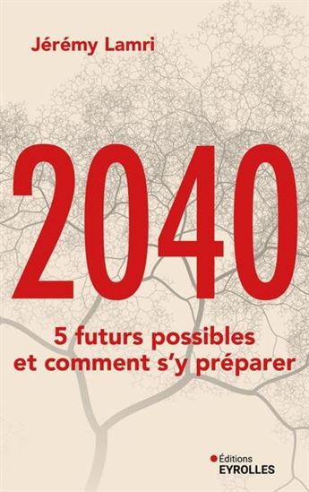 2040 : 5 futurs possibles et comment s&#39;y préparer - JÉRÉMY LAMRI