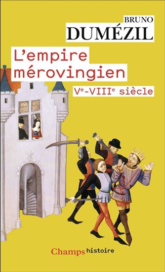 L&#39;Empire mérovingien : Ve-VIIIe siècle - BRUNO DUMÉZIL