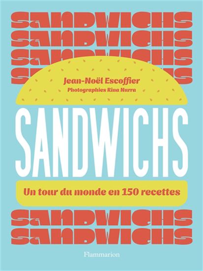 Sandwichs : un tour du monde en 150 recettes - JEAN-NOËL ESCOFFIER