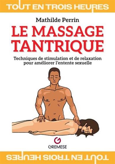 Le Massage tantrique : techniques de relaxation et de stimulation sexuelle - MATHILDE PERRIN